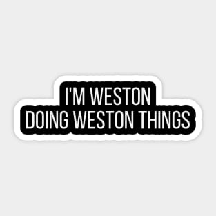 I'm Weston doing Weston things Sticker